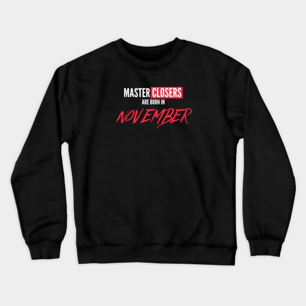 Master Closers are born in November Crewneck Sweatshirt by Closer T-shirts